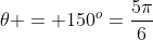 \theta = 150^o=\frac{5\pi}{6}