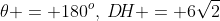 \theta = 180^o,\:D\!H = 6\sqrt{2}