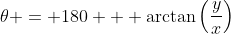 \theta = 180 + \arctan\left(\frac{y}{x}\right)