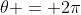 \theta = 2\pi