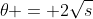 \theta = 2\sqrt{s}