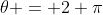\theta = 2 \pi