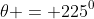 \theta = 225^0