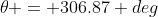 \theta = 306.87 deg
