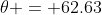 \theta = 62.63