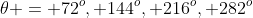 \theta = 72^o, 144^o, 216^o, 282^o