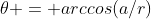 \theta = arccos(a/r)