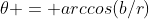 \theta = arccos(b/r)