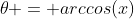 \theta = arccos(x)