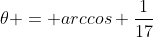 \theta = arccos \frac{1}{17}