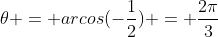\theta = arcos(-\frac{1}{2}) = \frac{2\pi}{3}