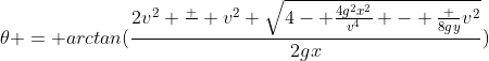 \theta = arctan(\frac{2v^2 \frac{+}{} v^2 \sqrt{4- \frac{4g^2x^2}{v^4} - \frac {8gy}{v^2}}}{2gx})