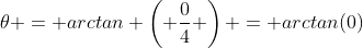 \theta = arctan \left( \frac{0}{4} \right) = arctan(0)