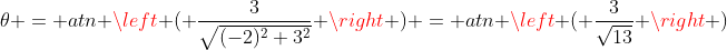 \theta = atn \left ( \frac{3}{\sqrt{(-2)^2+3^2}} \right ) = atn \left ( \frac{3}{\sqrt{13}} \right )