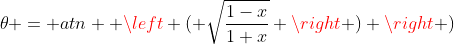 \theta = atn  \left ( \sqrt{\frac{1-x}{1+x}} \right ) \right )