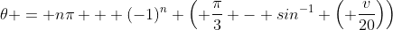 \theta = n\pi + (-1)^n \left( \frac{\pi}{3} - sin^{-1} \left( \frac{v}{20}\right)\right)