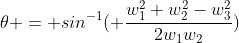 \theta = sin^{-1}( \frac{w_1^2+w_2^2-w_3^2}{2w_1w_2})