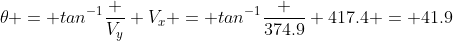 \theta = tan^{-1}{\frac {V_y} {V_x}} = tan^{-1}{\frac {374.9} {417.4}} = 41.9