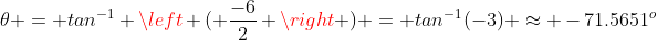 \theta = tan^{-1} \left ( \frac{-6}{2} \right ) = tan^{-1}(-3) \approx -71.5651^o