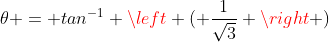 \theta = tan^{-1} \left ( \frac{1}{\sqrt{3}} \right )