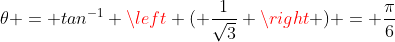 \theta = tan^{-1} \left ( \frac{1}{\sqrt{3}} \right ) = \frac{\pi}{6}