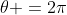 \theta =2\pi