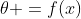 \theta =f(x)
