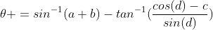\theta =sin^{-1}(a+b)-tan^{-1}(\frac{cos(d)-c}{sin(d)})