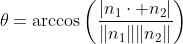 \theta=\arccos\left(\frac{|n_1\cdot n_2|}{\|n_1\|\|n_2\|}\right)