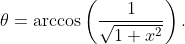 \theta=\arccos\left(\frac1{\sqrt{1+x^2}}\right).