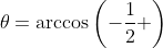 \theta=\arccos\left(-\frac{1}{2} \right)