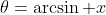 \theta=\arcsin x
