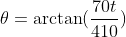 \theta=\arctan(\frac{70t}{410})