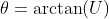 \theta=\arctan(U)
