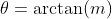 \theta=\arctan(m)