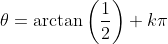 \theta=\arctan\left(\frac{1}{2}\right)+k\pi