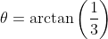 \theta=\arctan\left(\frac{1}{3}\right)