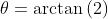\theta=\arctan\left(2\right)