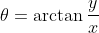 \theta=\arctan{\frac{y}{x}}