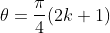 \theta=\frac{\pi}{4}(2k+1)