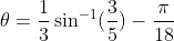 \theta=\frac{1}{3}\sin^{-1}(\frac{3}{5})-\frac{\pi}{18}