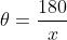 \theta=\frac{180}{x}