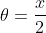 \theta=\frac{x}{2}