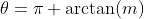 \theta=\pi+\arctan(m)