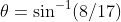 \theta=\sin^{-1}(8/17)