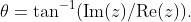 \theta=\tan^{-1}(\text{Im}(z)/\text{Re}(z)).