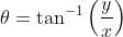 \theta=\tan^{-1}\left(\frac{y}{x}\right)