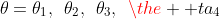 \theta=\theta_1,\:\:\theta_2,\:\:\theta_3,\:\:\the  ta_4