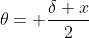 \theta= \frac{\delta x}{2}