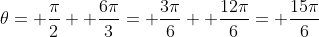 \theta= \frac{\pi}{2}+ \frac{6\pi}{3}= \frac{3\pi}{6}+ \frac{12\pi}{6}= \frac{15\pi}{6}